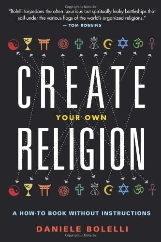 Create Your Own Religion: A How-To Book Without Instructions