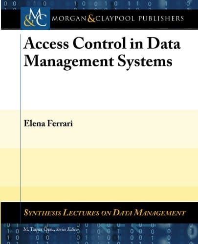 Access Control in Data Management Systems (Synthesis Lectures on Data Management)