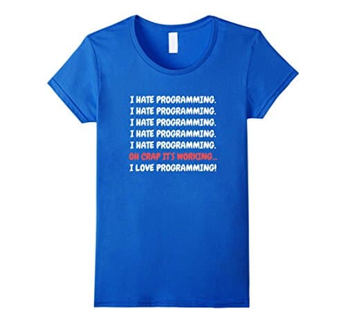 Women's I Hate Programming It's Working I Love Programming T-shirt Small Royal Blue