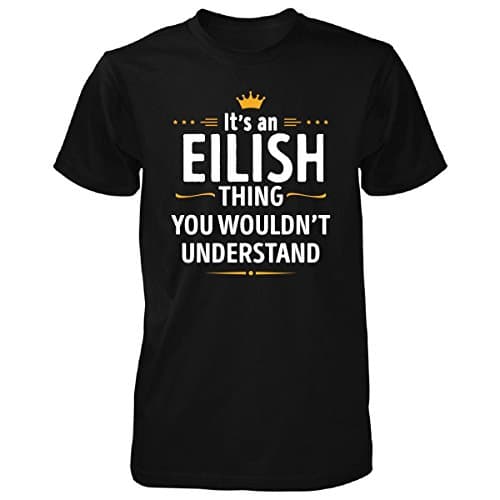 Its An Eilish Thing You Wouldn't Understand Cool Gift - Unisex Tshirt Black L