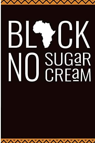 Black No Sugar No Cream: Black Pride Blank Lined Journal For Black History Month Paperback – August 1, 2018