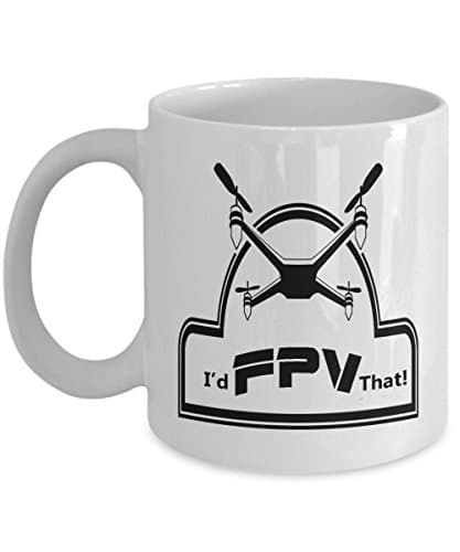I'D FPV THAT COFFEE MUG: Creative Hot Beverage Printed Mugs for Men, Women, Mom and Dad - Cute, Funny, Clever, Unique Specialty Drinkware - Microwave &amp; Dishwasher Safe - Fade Resistant