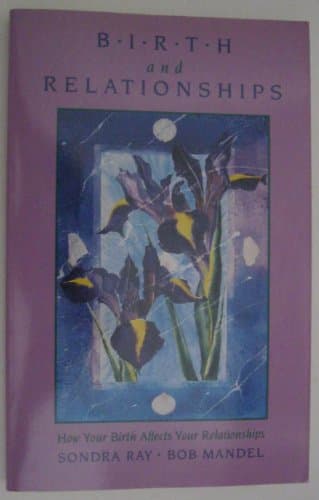 Birth and Relationships: How Your Birth Affects Your Relationships Paperback – January 1, 1987