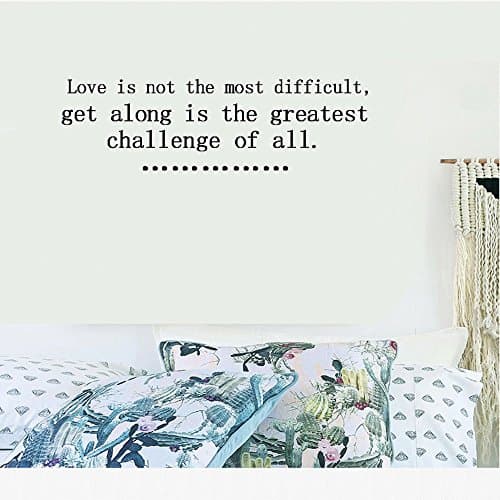 Love is not the most difficult, get along is the greatest challenge of all. Vinyl Wall Art Inspirational Quotes and Saying Home decor Decal Sticker Size: 15'' X 40''