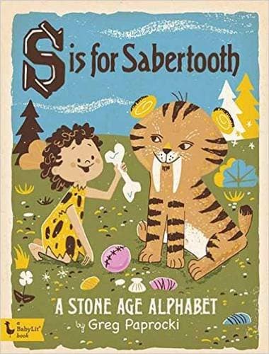 S is for Sabertooth: A Stone Age Alphabet (Babylit Boardbooks)
