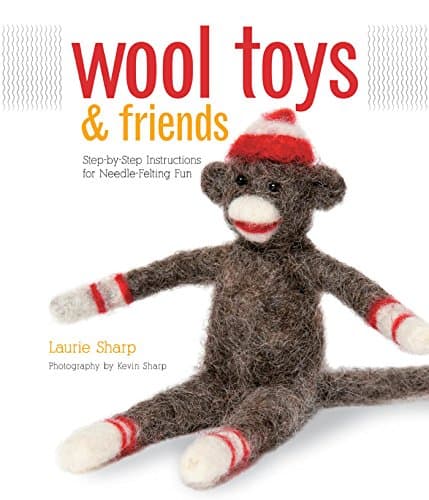 Wool Toys and Friends: Step-by-Step Instructions for Needle-Felting Fun