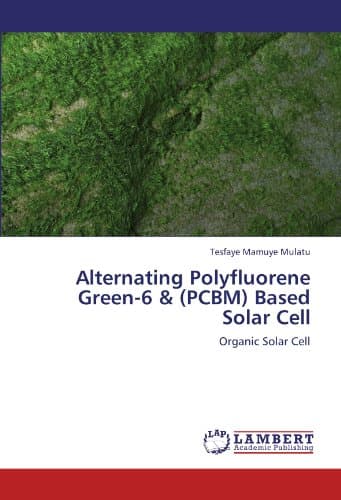 Alternating Polyfluorene Green-6 & (PCBM) Based Solar Cell: Organic Solar Cell Paperback – March 14, 2012