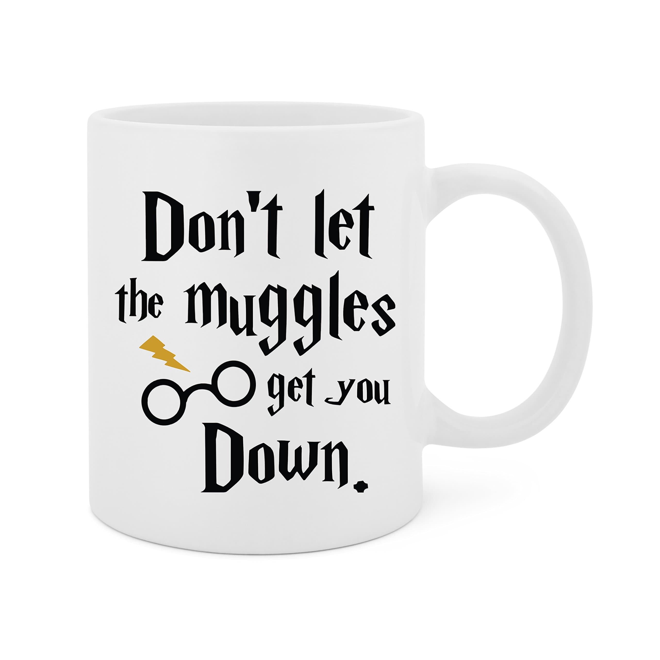 Don't Let The Muggles Get You Down - 11 Oz White Ceramic Glossy Mug With Large C-handle (Microwave and Dishwasher Safe)