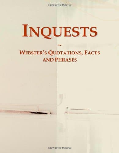 Inquests: Webster's Quotations, Facts and Phrases