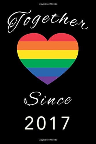 Together since 2017 : Lined Notebook / Journal Gift, 110 Pages, 6x9, Soft Cover, Matte Finish: LGBT Pride, Pride day, Lesbian pride, gay pride, love is love, trans gifts, Valentine's day, Pride day