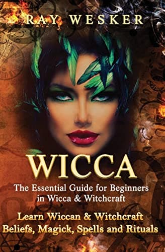 Wicca: The Essential Guide for Beginners in Wicca & Witchcraft: Learn Wiccan & Witchcraft Beliefs, Magick, Spells and Rituals (Wicca & Witchcraft: Beliefs, Magick, Spells and Rituals) Paperback – January 22, 2015