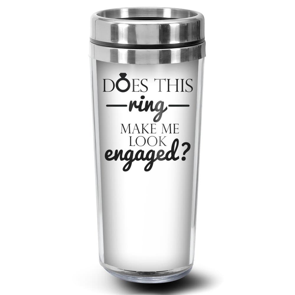 Funny Engagement Gift - Does This Ring Make Me Look Engaged - For Girlfriend - Bling - Photo Travel Tumbler Mug