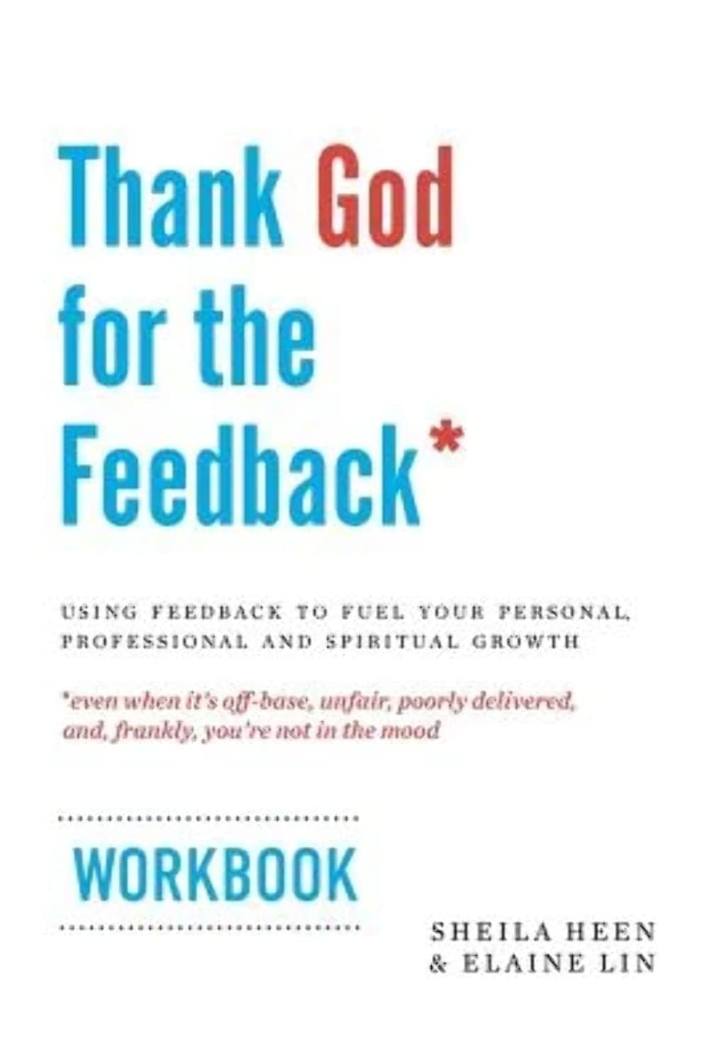 Thank God for the Feedback: Using Feedback to Fuel Your Personal, Professional and Spiritual Growth Paperback – August 3, 2015