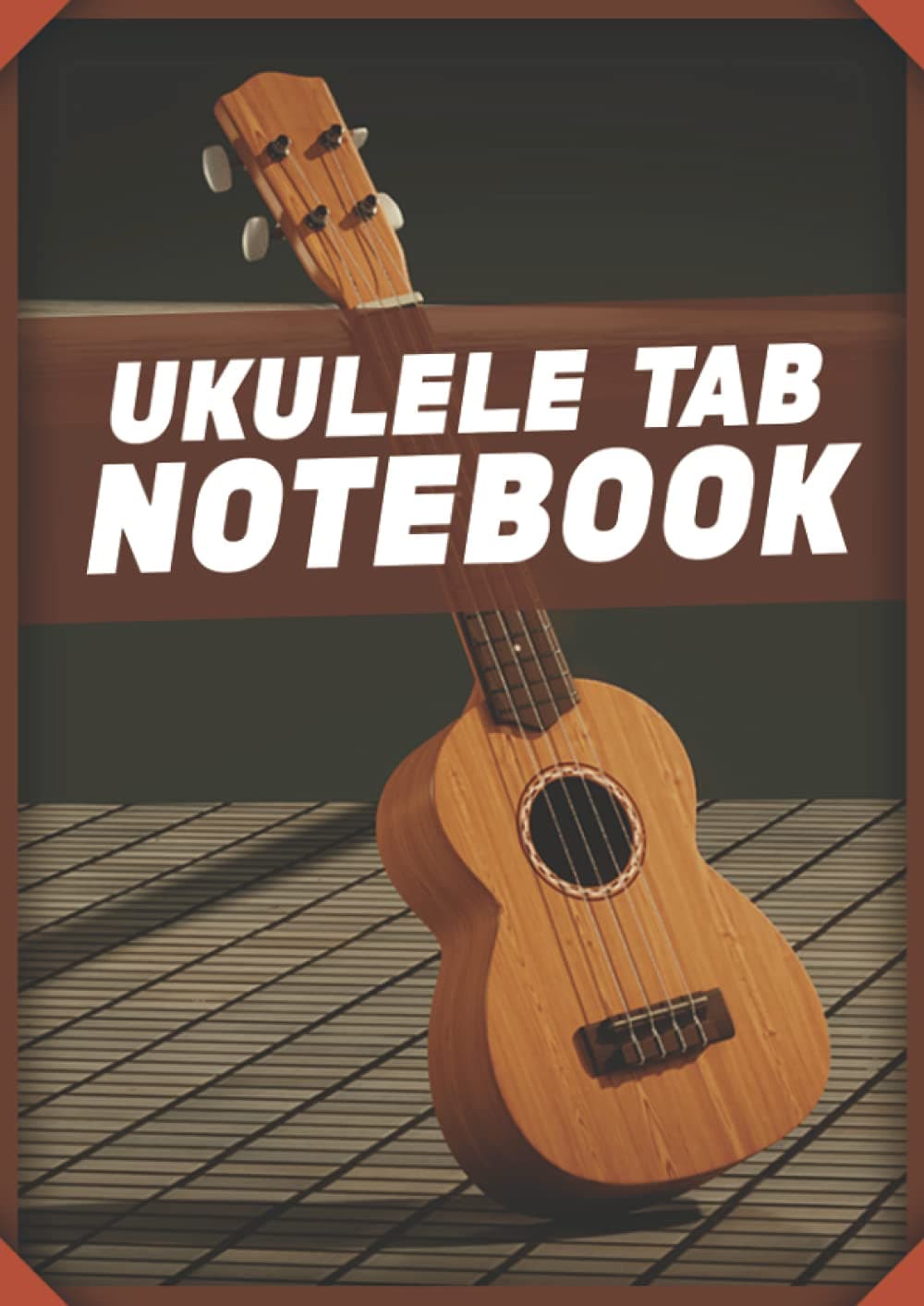 Ukulele Tab Notebook: Blank Ukulele Tablature Notebook With 110 Pages I 8,27 X 11,69 I Chord Ukulele Tabs For Students And Teacher