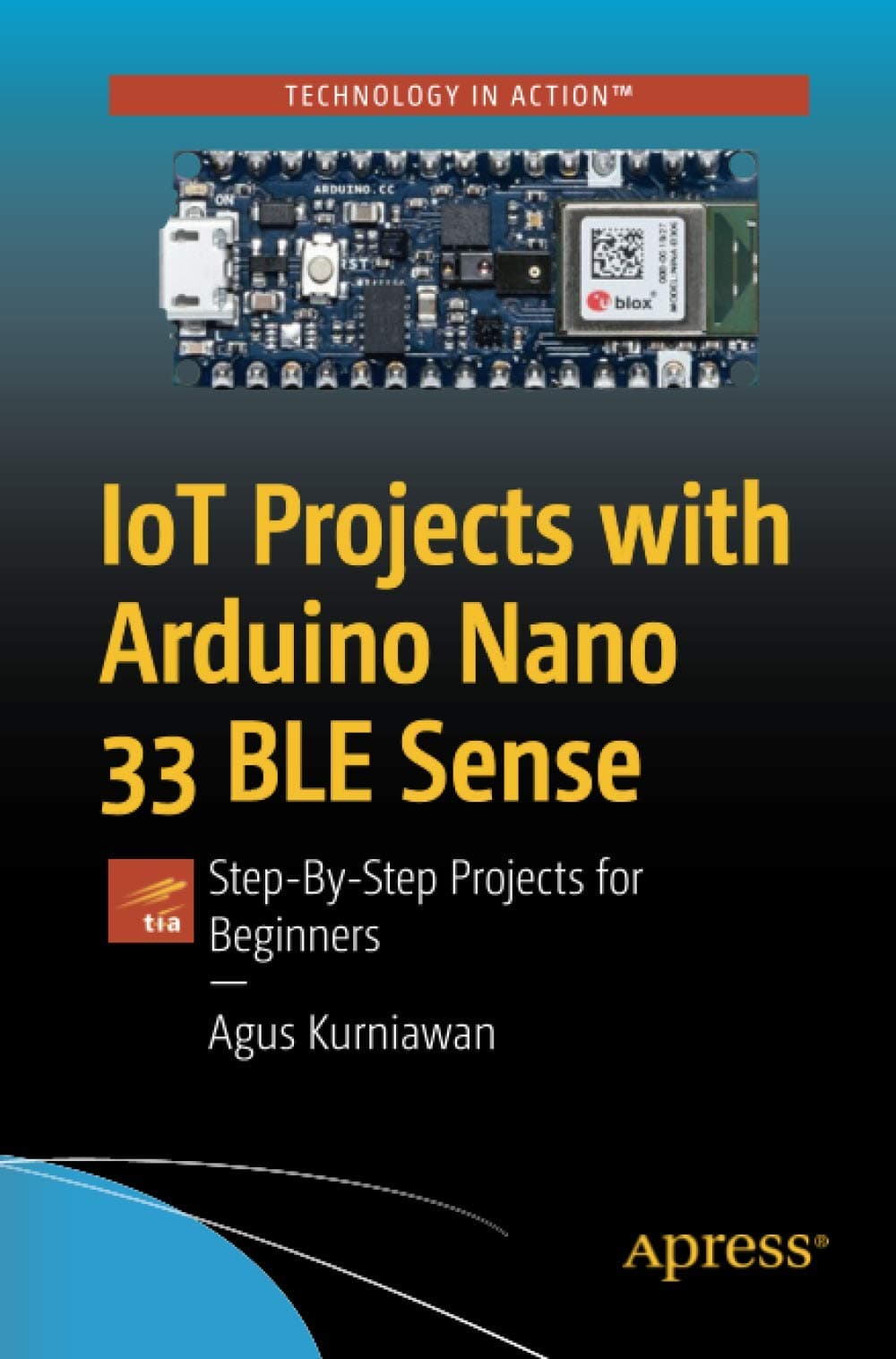 IoT Projects with Arduino Nano 33 BLE Sense: Step-By-Step Projects for Beginners