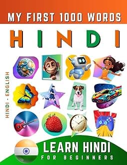 Learn Hindi for Beginners, My First 1000 Words: Bilingual Hindi - English Language Learning Book for Kids & Adults