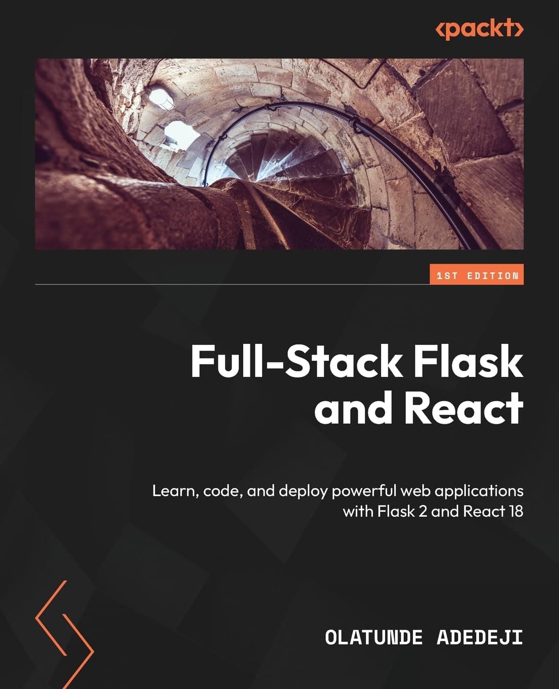 Packt Full-Stack Flask and React: Learn, code, and deploy powerful web applications with Flask 2 and React 18 Paperback – Big Book, 6 October 2023