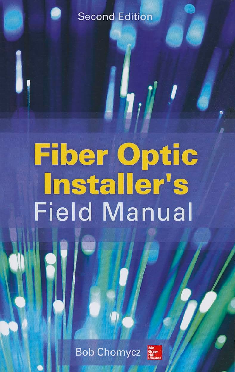 Fiber Optic Installer's Field Manual, Second Edition
