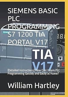 SIEMENS BASIC PLC PROGRAMMING S7 1200 TIA PORTAL V17: [Detailed Instructions] How Can I Learn PLC Programming Quickly and Easily at Home?