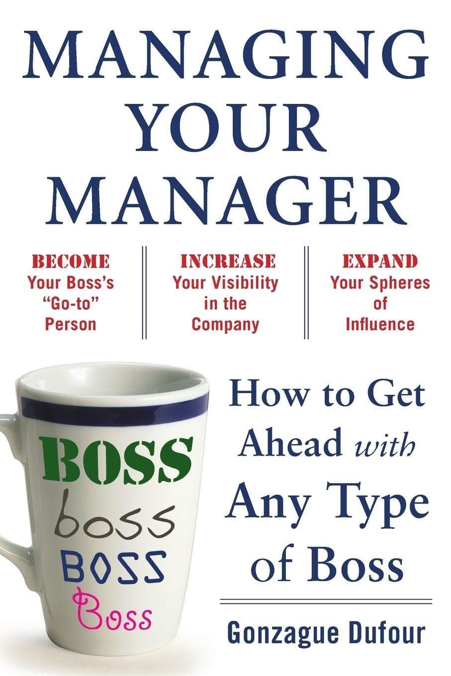 Managing Your Manager: How to Get Ahead with Any Type of Boss Paperback – Big Book, 4 January 2011
