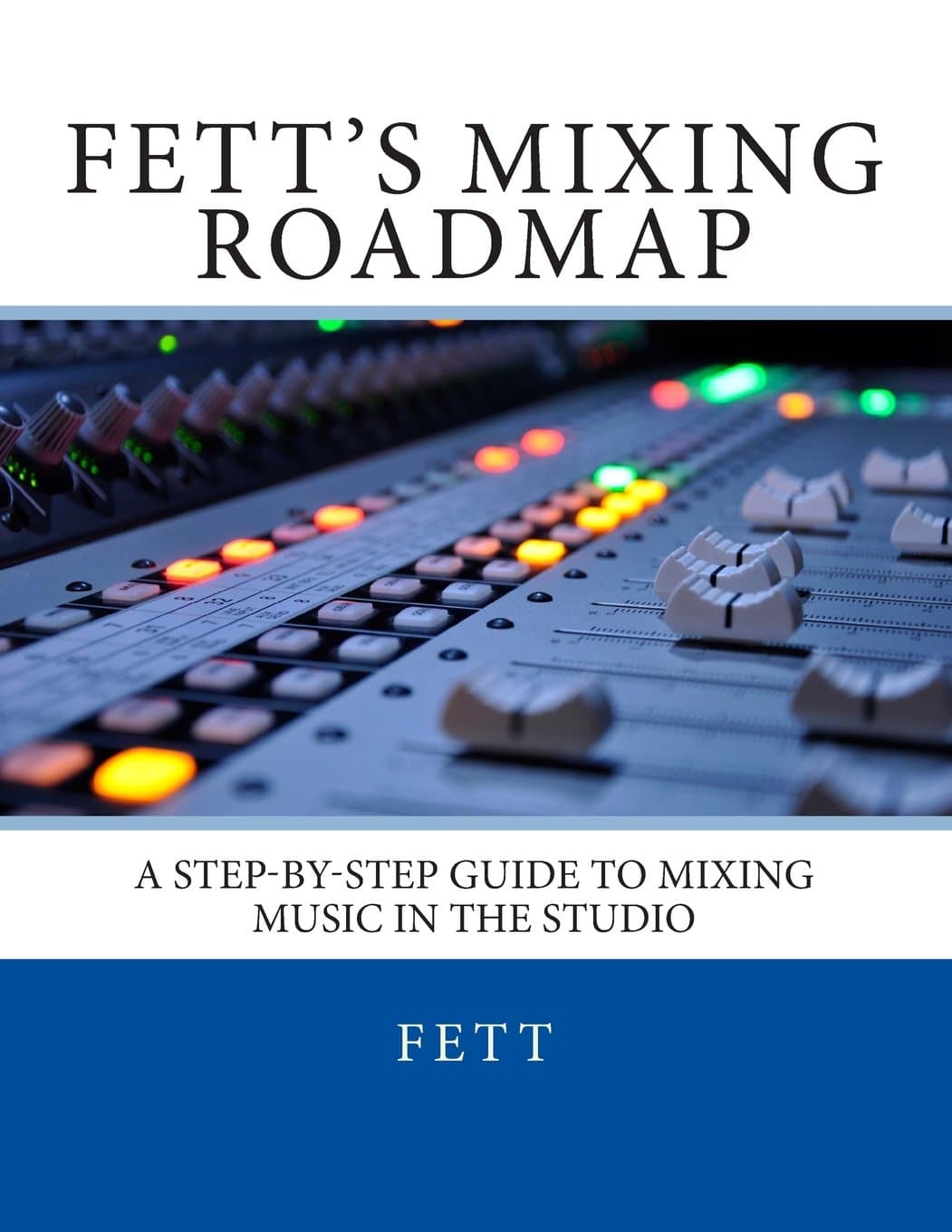 Fett's Mixing Roadmap: A Step-by-Step Guide To Mixing Music In The Studio Paperback – October 30, 2012