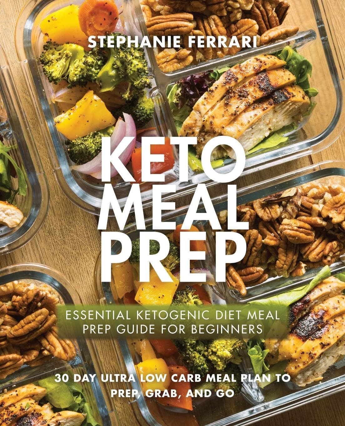 Keto Meal Prep: Essential Ketogenic Diet Meal Prep Guide For Beginners - 30 Day Ultra Low Carb Meal Plan to Prep, Grab, and Go Paperback – 11 October 2018