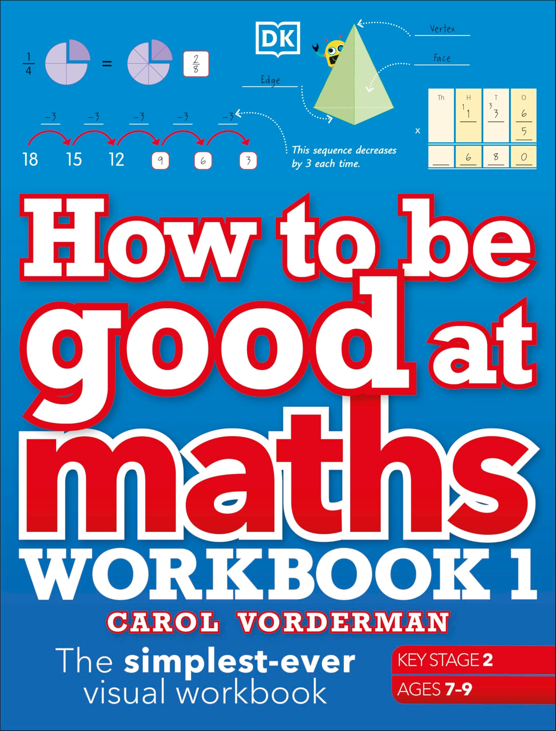 How to be Good at Maths Workbook 1, Ages 7-9 (Key Stage 2): The Simplest-Ever Visual Workbook