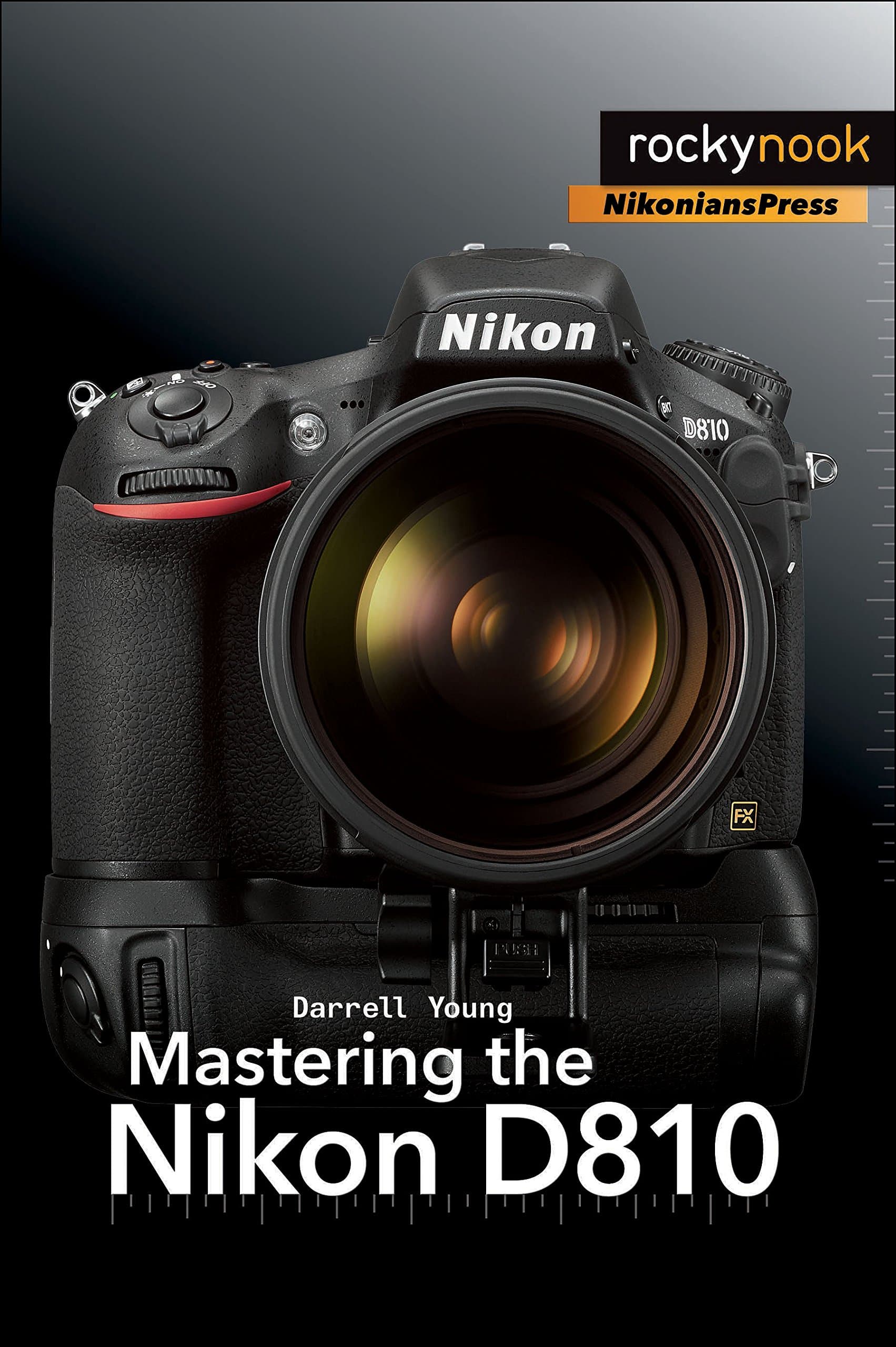 Mastering the Nikon D810 (The Mastering Camera Guide Series)