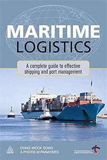 Maritime Logistics: A Complete Guide to Effective Shipping and Port Management 1st Edition