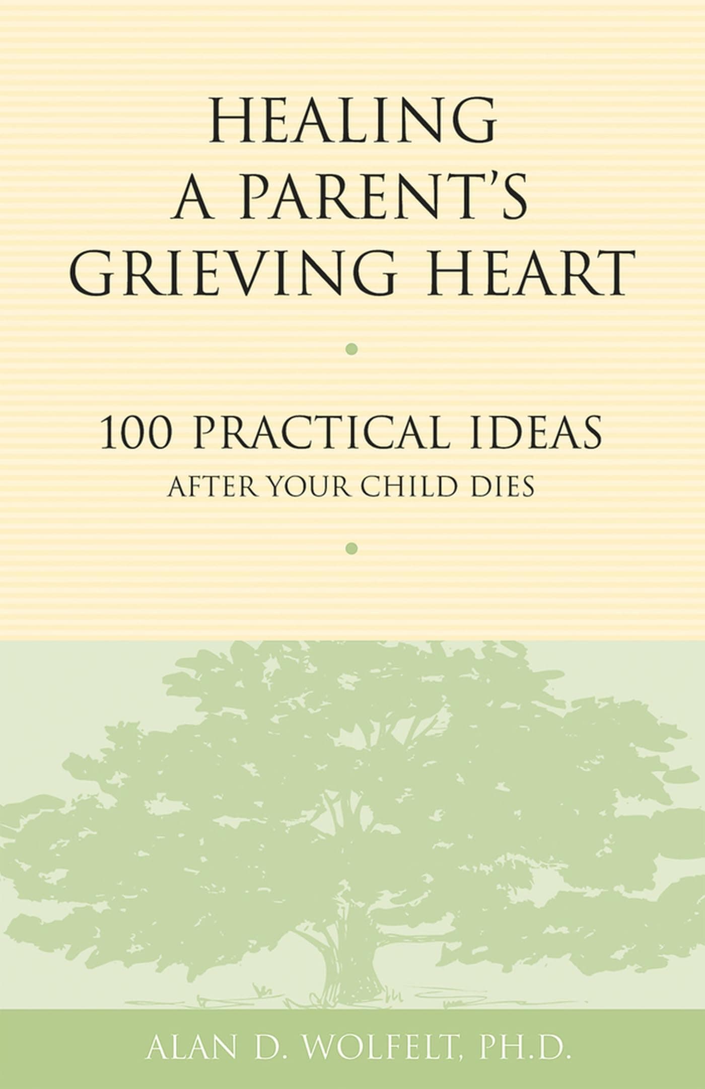 Healing a Parent's Grieving Heart: 100 Practical Ideas After Your Child Dies (Healing a Grieving Heart series)