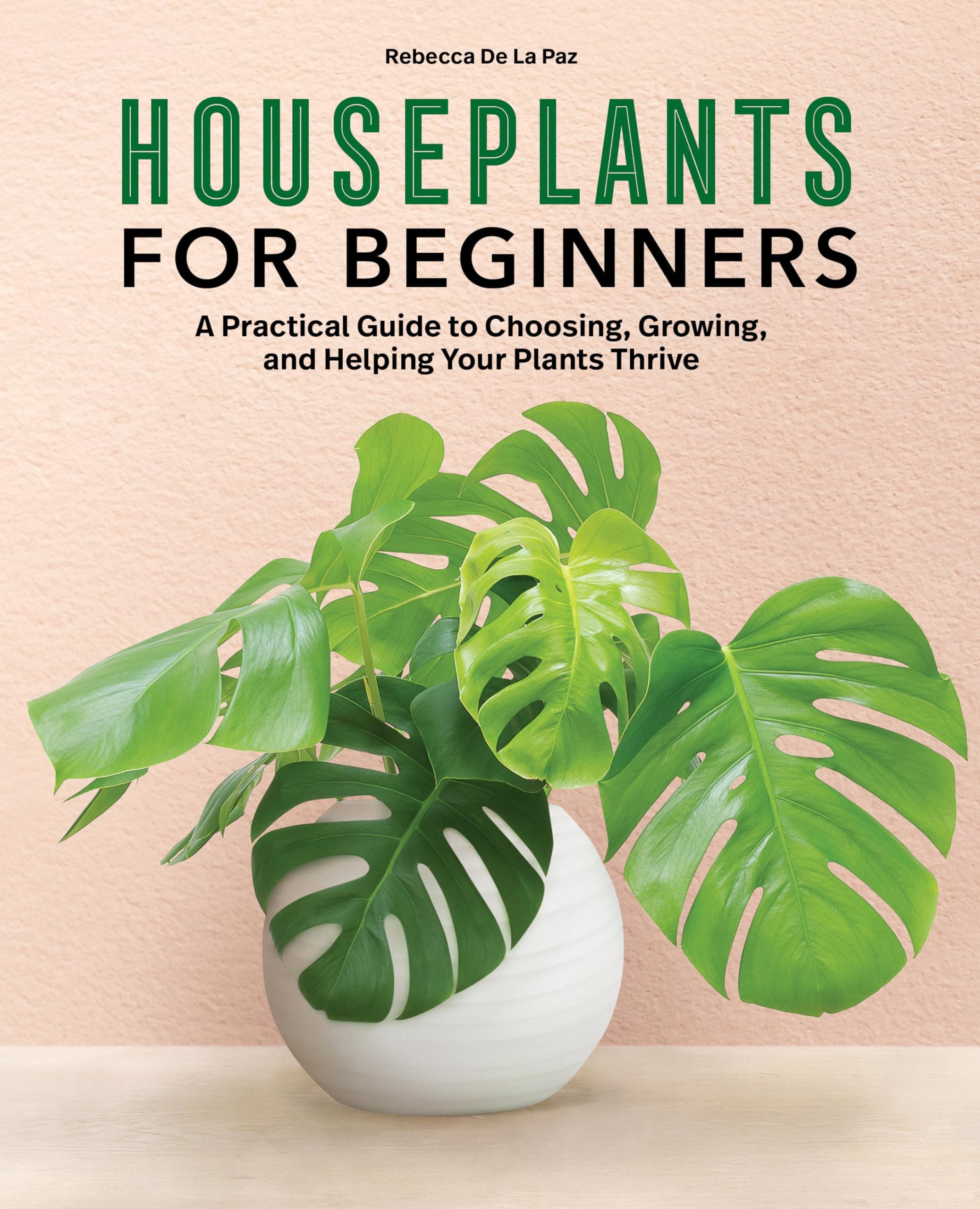 Rockridge Press Houseplants for Beginners: A Practical Guide to Choosing, Growing, and Helping Your Plants Thrive